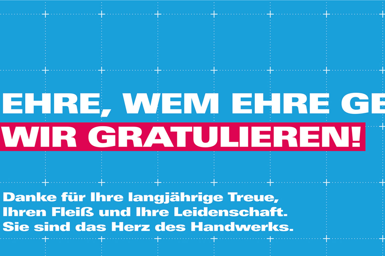 Ehre, wem Ehre gebührt. Wir gratulieren! Danke für Ihre langjährige Treue, Ihren Fleiß und Ihre Leidenschaft. Sie sind das Herz des Handwerks.